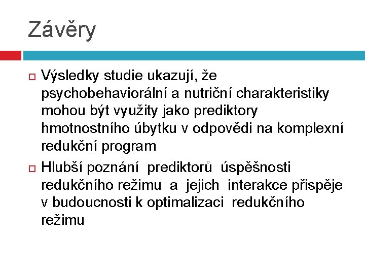 Závěry Výsledky studie ukazují, že psychobehaviorální a nutriční charakteristiky mohou být využity jako prediktory