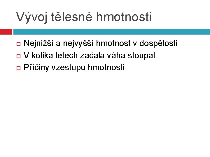 Vývoj tělesné hmotnosti Nejnižší a nejvyšší hmotnost v dospělosti V kolika letech začala váha