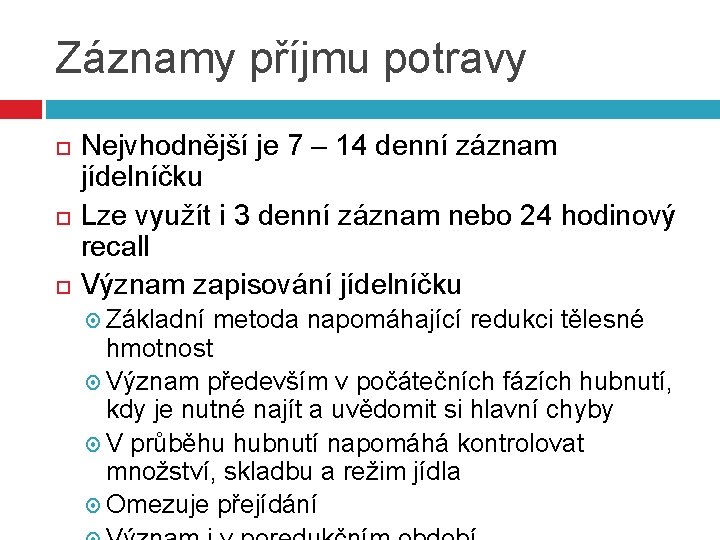 Záznamy příjmu potravy Nejvhodnější je 7 – 14 denní záznam jídelníčku Lze využít i