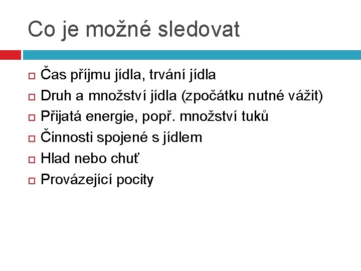 Co je možné sledovat Čas příjmu jídla, trvání jídla Druh a množství jídla (zpočátku