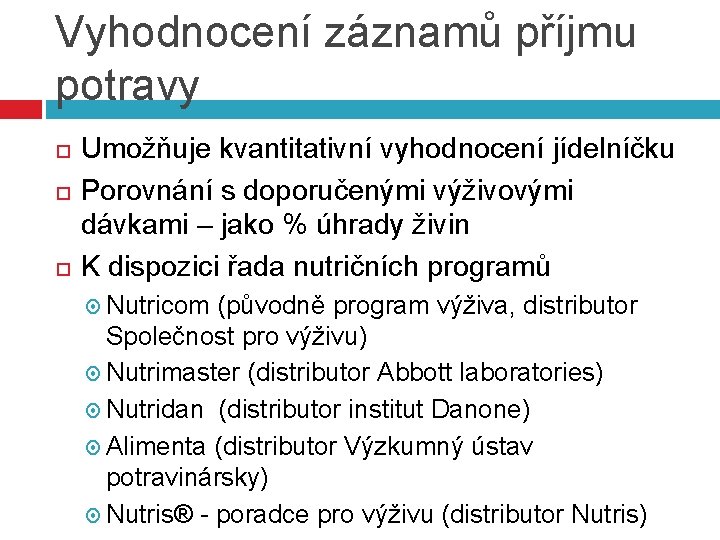 Vyhodnocení záznamů příjmu potravy Umožňuje kvantitativní vyhodnocení jídelníčku Porovnání s doporučenými výživovými dávkami –