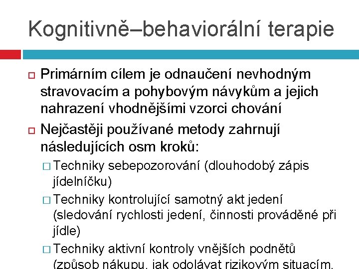 Kognitivně–behaviorální terapie Primárním cílem je odnaučení nevhodným stravovacím a pohybovým návykům a jejich nahrazení