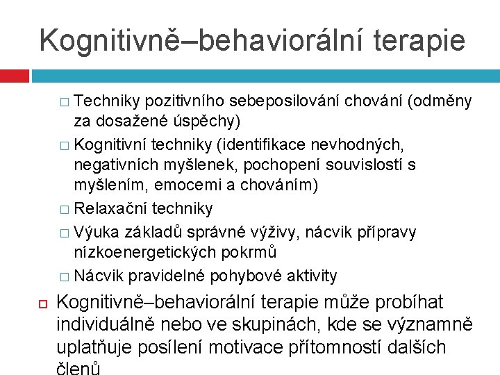 Kognitivně–behaviorální terapie � Techniky pozitivního sebeposilování chování (odměny za dosažené úspěchy) � Kognitivní techniky