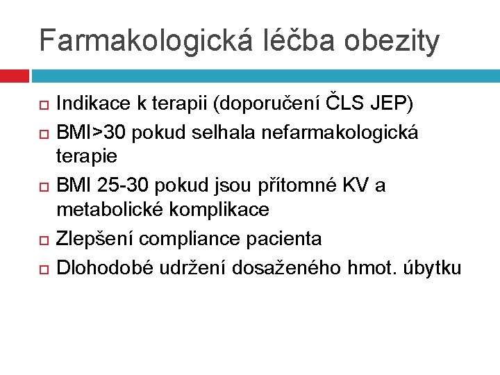 Farmakologická léčba obezity Indikace k terapii (doporučení ČLS JEP) BMI>30 pokud selhala nefarmakologická terapie