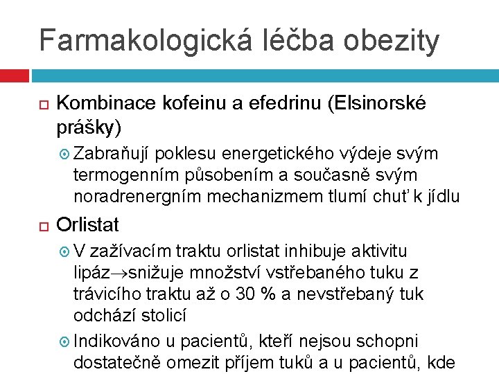 Farmakologická léčba obezity Kombinace kofeinu a efedrinu (Elsinorské prášky) Zabraňují poklesu energetického výdeje svým