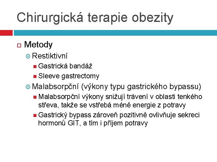 Chirurgická terapie obezity Metody Restiktivní Gastrická bandáž Sleeve gastrectomy Malabsorpční (výkony typu gastrického bypassu)