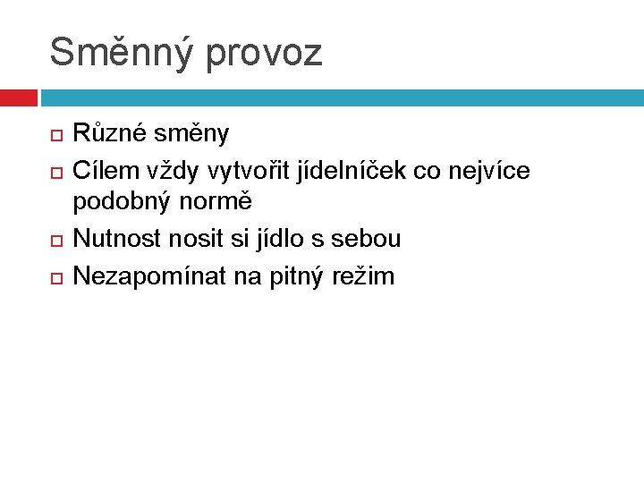 Směnný provoz Různé směny Cílem vždy vytvořit jídelníček co nejvíce podobný normě Nutnost nosit