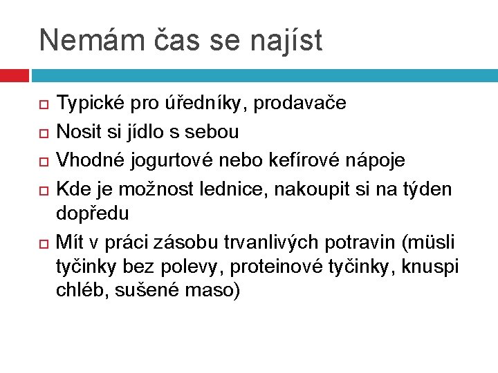 Nemám čas se najíst Typické pro úředníky, prodavače Nosit si jídlo s sebou Vhodné