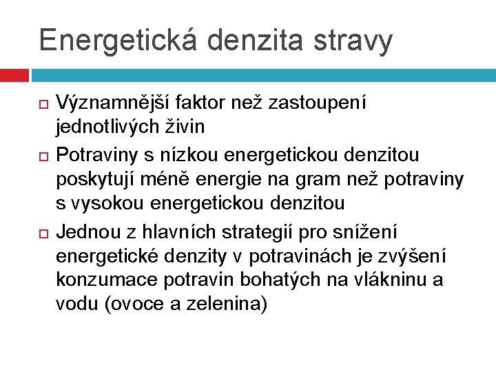 Energetická denzita stravy Významnější faktor než zastoupení jednotlivých živin Potraviny s nízkou energetickou denzitou