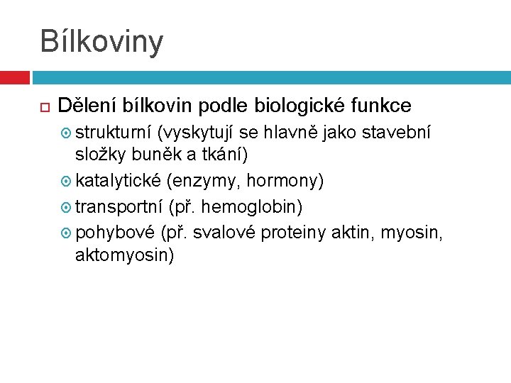 Bílkoviny Dělení bílkovin podle biologické funkce strukturní (vyskytují se hlavně jako stavební složky buněk