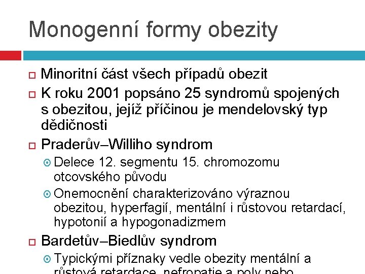 Monogenní formy obezity Minoritní část všech případů obezit K roku 2001 popsáno 25 syndromů