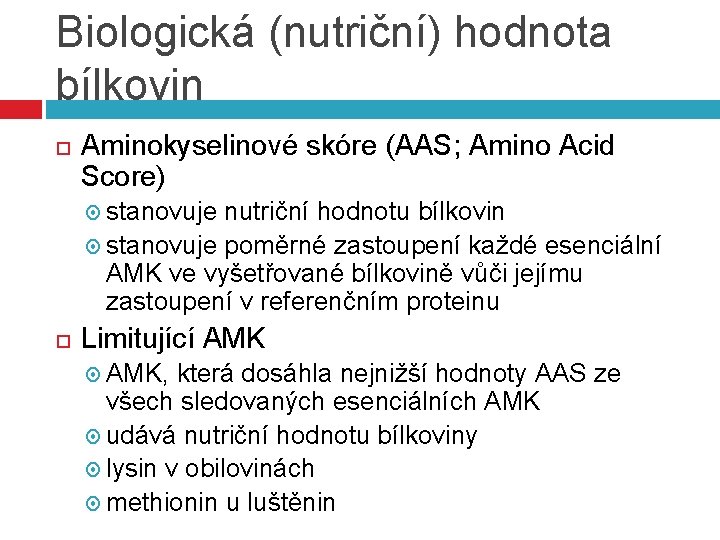 Biologická (nutriční) hodnota bílkovin Aminokyselinové skóre (AAS; Amino Acid Score) stanovuje nutriční hodnotu bílkovin