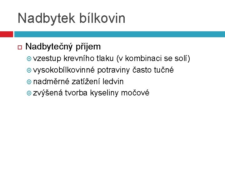 Nadbytek bílkovin Nadbytečný příjem vzestup krevního tlaku (v kombinaci se solí) vysokobílkovinné potraviny často