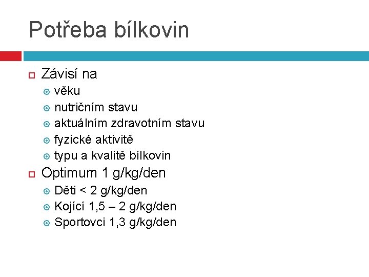 Potřeba bílkovin Závisí na věku nutričním stavu aktuálním zdravotním stavu fyzické aktivitě typu a