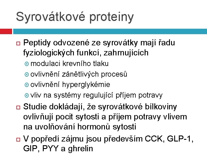 Syrovátkové proteiny Peptidy odvozené ze syrovátky mají řadu fyziologických funkcí, zahrnujících modulaci krevního tlaku