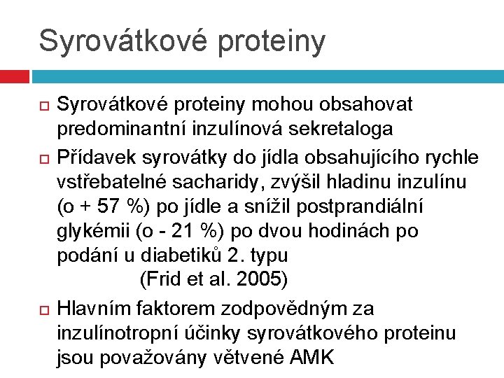 Syrovátkové proteiny Syrovátkové proteiny mohou obsahovat predominantní inzulínová sekretaloga Přídavek syrovátky do jídla obsahujícího