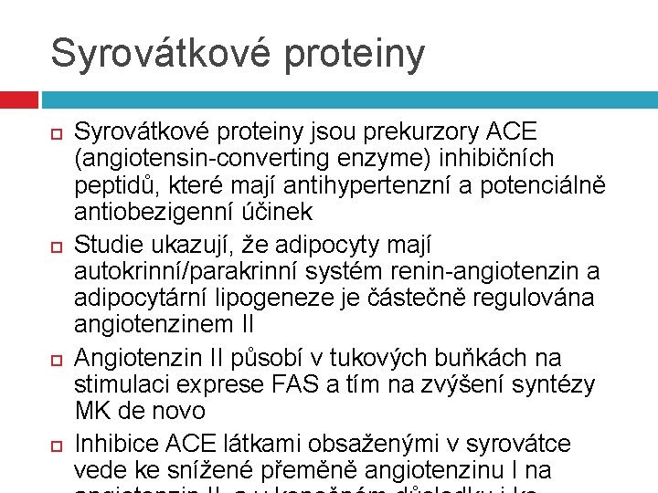 Syrovátkové proteiny Syrovátkové proteiny jsou prekurzory ACE (angiotensin-converting enzyme) inhibičních peptidů, které mají antihypertenzní