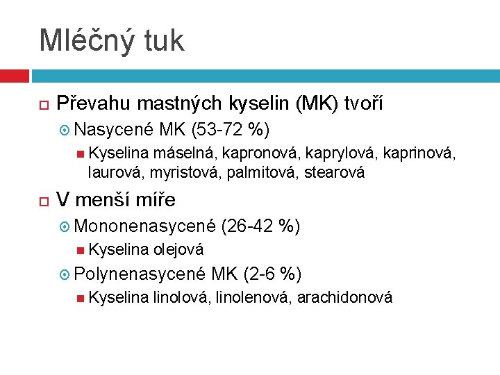 Mléčný tuk Převahu mastných kyselin (MK) tvoří Nasycené MK (53 -72 %) Kyselina máselná,