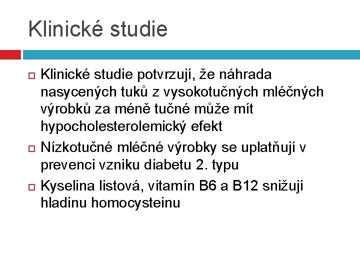 Klinické studie Klinické studie potvrzují, že náhrada nasycených tuků z vysokotučných mléčných výrobků za