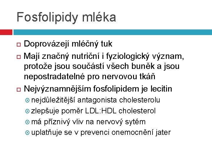 Fosfolipidy mléka Doprovázejí mléčný tuk Mají značný nutriční i fyziologický význam, protože jsou součástí