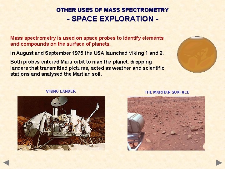 OTHER USES OF MASS SPECTROMETRY - SPACE EXPLORATION Mass spectrometry is used on space