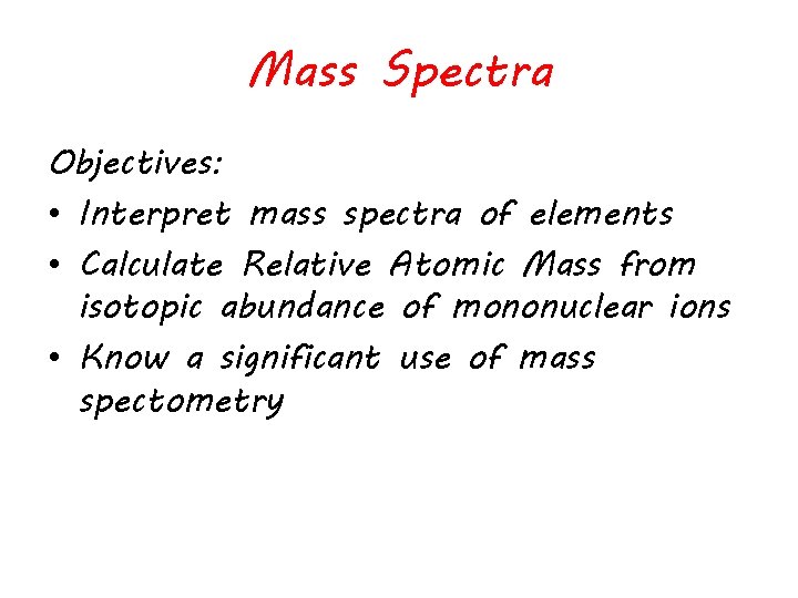 Mass Spectra Objectives: • Interpret mass spectra of elements • Calculate Relative Atomic Mass