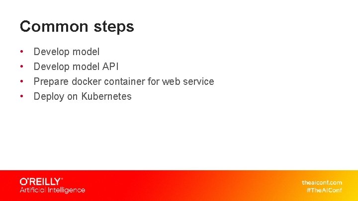 Common steps • • Develop model API Prepare docker container for web service Deploy Common steps • • Develop model API Prepare docker container for web service Deploy
