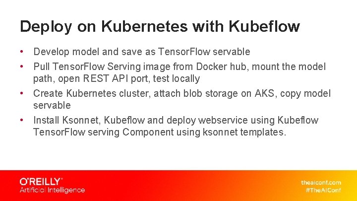 Deploy on Kubernetes with Kubeflow • Develop model and save as Tensor. Flow servable Deploy on Kubernetes with Kubeflow • Develop model and save as Tensor. Flow servable