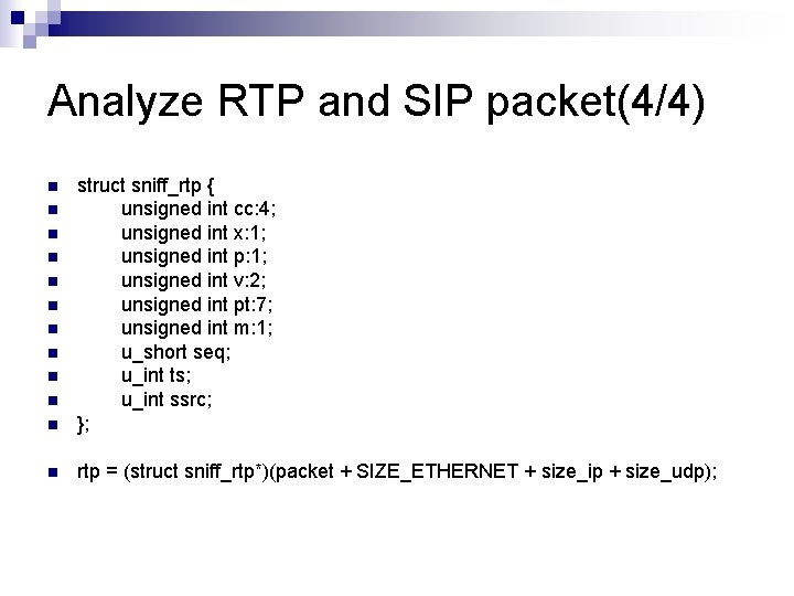 Analyze RTP and SIP packet(4/4) n struct sniff_rtp { unsigned int cc: 4; unsigned