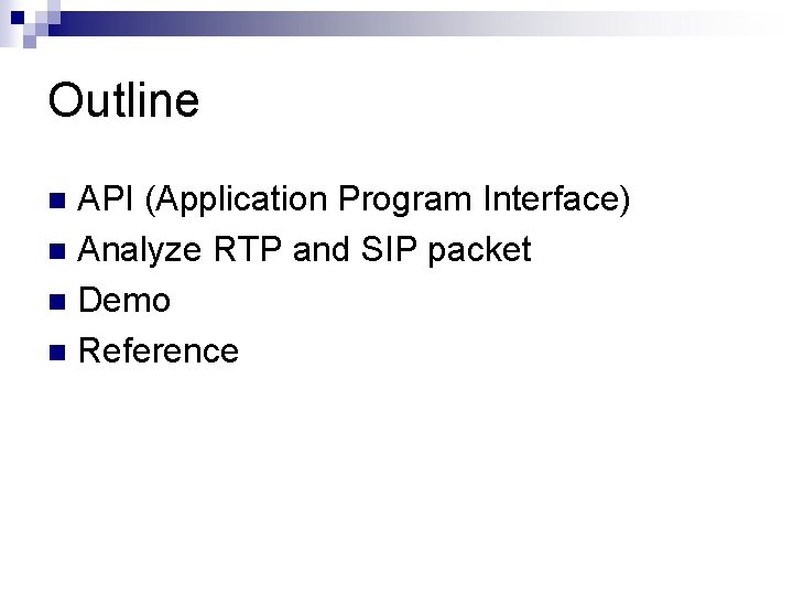 Outline API (Application Program Interface) n Analyze RTP and SIP packet n Demo n