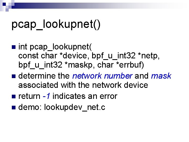 pcap_lookupnet() int pcap_lookupnet( const char *device, bpf_u_int 32 *netp, bpf_u_int 32 *maskp, char *errbuf)