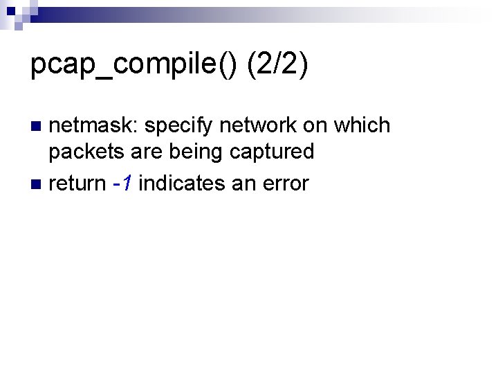 pcap_compile() (2/2) netmask: specify network on which packets are being captured n return -1