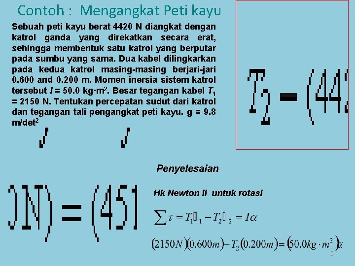 Contoh : Mengangkat Peti kayu Sebuah peti kayu berat 4420 N diangkat dengan katrol