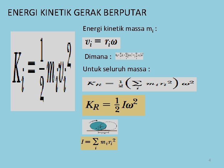 ENERGI KINETIK GERAK BERPUTAR Energi kinetik massa mi : Dimana : Untuk seluruh massa