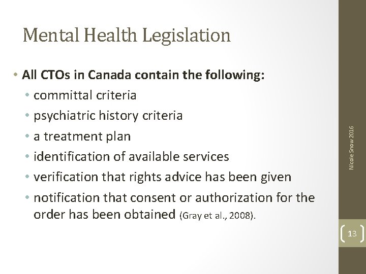  • All CTOs in Canada contain the following: • committal criteria • psychiatric