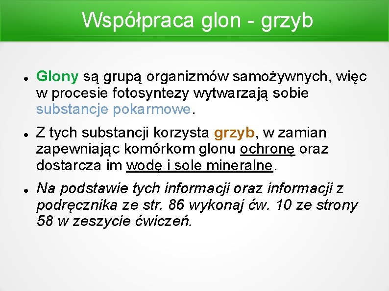 Współpraca glon - grzyb Glony są grupą organizmów samożywnych, więc w procesie fotosyntezy wytwarzają