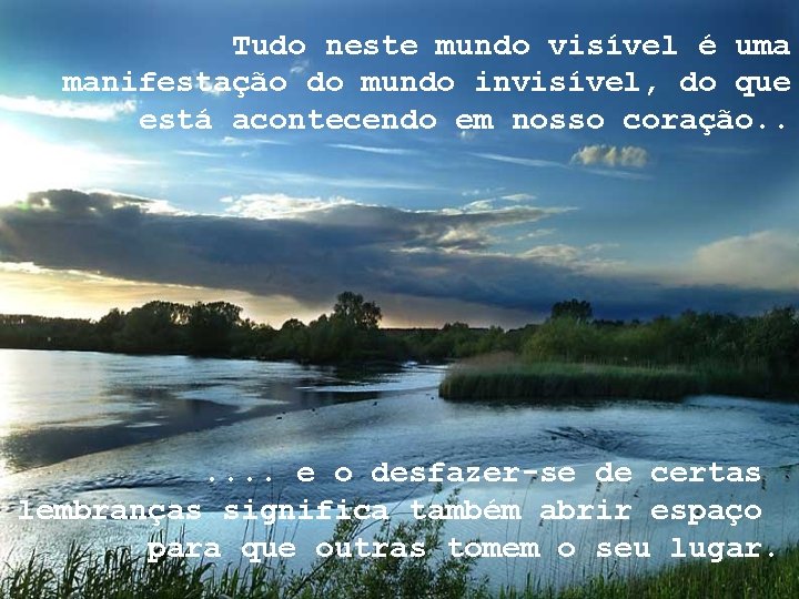Tudo neste mundo visível é uma manifestação do mundo invisível, do que está acontecendo Tudo neste mundo visível é uma manifestação do mundo invisível, do que está acontecendo