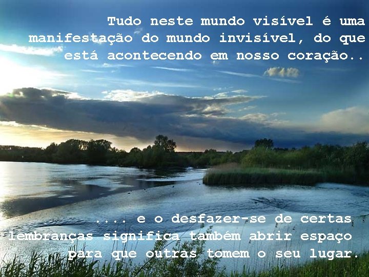 Tudo neste mundo visível é uma manifestação do mundo invisível, do que está acontecendo