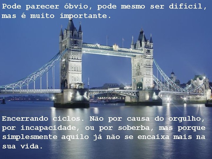 Pode parecer óbvio, pode mesmo ser difícil, mas é muito importante. Encerrando ciclos. Não Pode parecer óbvio, pode mesmo ser difícil, mas é muito importante. Encerrando ciclos. Não