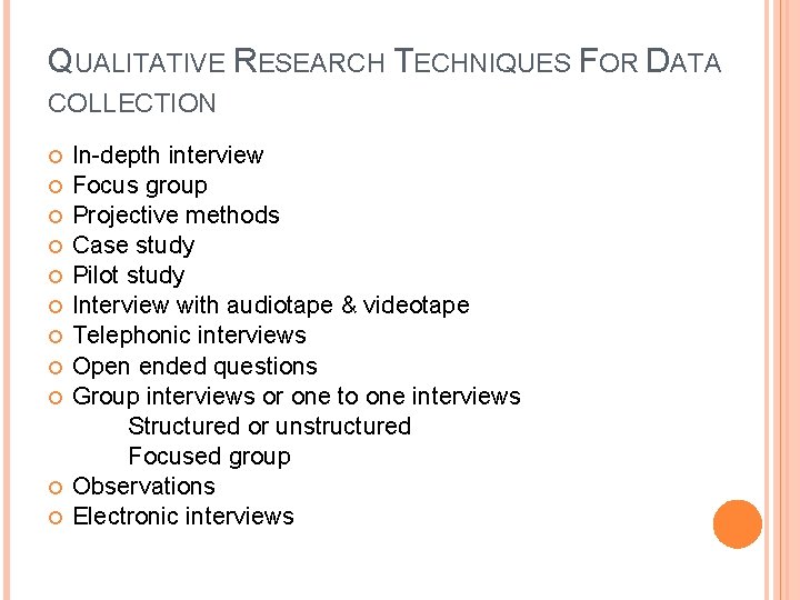 QUALITATIVE RESEARCH TECHNIQUES FOR DATA COLLECTION In-depth interview Focus group Projective methods Case study