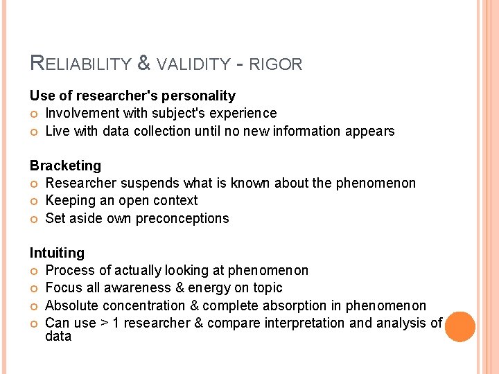 RELIABILITY & VALIDITY - RIGOR Use of researcher's personality Involvement with subject's experience Live