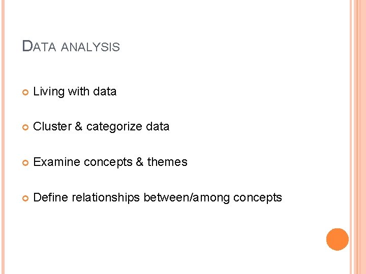 DATA ANALYSIS Living with data Cluster & categorize data Examine concepts & themes Define