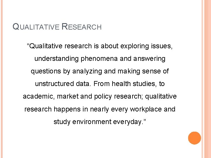 QUALITATIVE RESEARCH “Qualitative research is about exploring issues, understanding phenomena and answering questions by