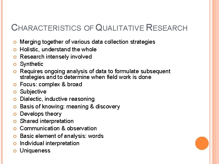 CHARACTERISTICS OF QUALITATIVE RESEARCH Merging together of various data collection strategies Holistic, understand the