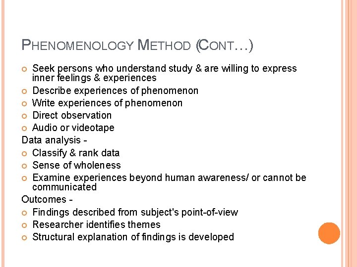 PHENOMENOLOGY METHOD (CONT…) Seek persons who understand study & are willing to express inner