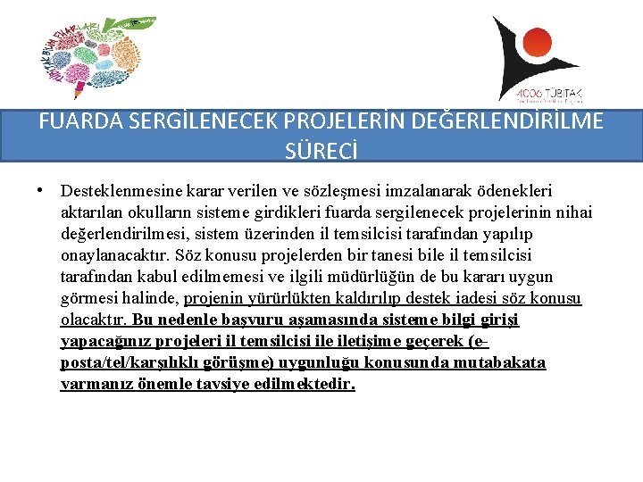 FUARDA SERGİLENECEK PROJELERİN DEĞERLENDİRİLME SÜRECİ • Desteklenmesine karar verilen ve sözleşmesi imzalanarak ödenekleri aktarılan