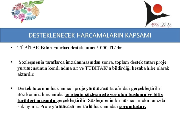 DESTEKLENECEK HARCAMALARIN KAPSAMI • TÜBİTAK Bilim Fuarları destek tutarı 5. 000 TL’dir. • Sözleşmenin