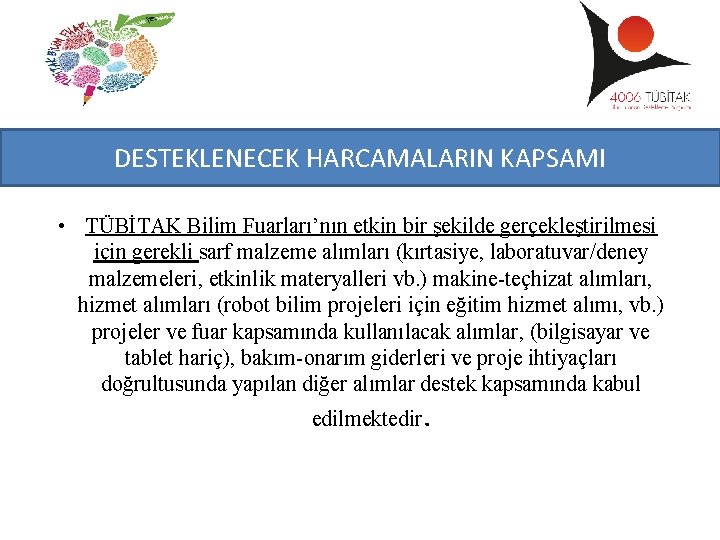 DESTEKLENECEK HARCAMALARIN KAPSAMI • TÜBİTAK Bilim Fuarları’nın etkin bir şekilde gerçekleştirilmesi için gerekli sarf