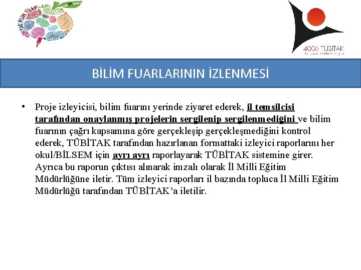 BİLİM FUARLARININ İZLENMESİ • Proje izleyicisi, bilim fuarını yerinde ziyaret ederek, il temsilcisi tarafından