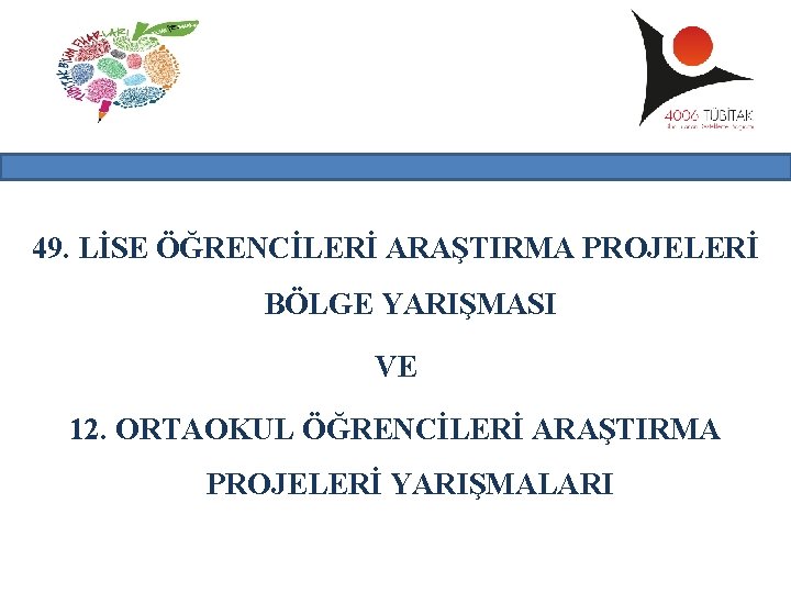 49. LİSE ÖĞRENCİLERİ ARAŞTIRMA PROJELERİ BÖLGE YARIŞMASI VE 12. ORTAOKUL ÖĞRENCİLERİ ARAŞTIRMA PROJELERİ YARIŞMALARI